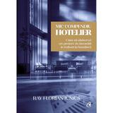 Mic compendiu hotelier - Ray Florian Iunius, editura Curtea Veche