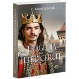 Tragedia lui Petru Cercel - Constantin Manolache, editura Carthemia