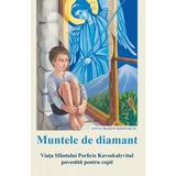 Muntele de diamant. Viata Sfantului Porfirie Kavsokalyvitul - Anna Marini Kostakou, Editura Sophia