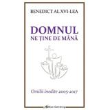 Domnul ne tine de mana. Omilii inedite 2005-2017 - Benedict al XVI-lea, editura Galaxia Gutenberg