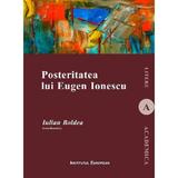 Posteritatea lui Eugen Ionescu - Iulian Boldea, editura Institutul European