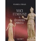Voci feminine in literatura romana - Florea Firan, editura Scrisul Romanesc