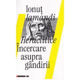 Heraclitice. Incercare asupra gandirii - Ionut Iamandi, editura Eikon