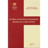 Istoria si filosofia religiilor. Religii ale lumii antice - Nicolae Achimescu, editura Basilica