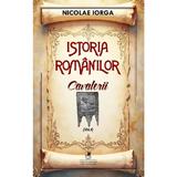 Istoria romanilor Vol.4: Cavalerii - Nicolae Iorga, editura Cartea Romaneasca Educational