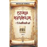 Istoria romanilor Vol.9: Unificatorii - Nicolae Iorga