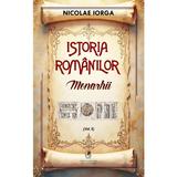 Istoria romanilor Vol.6: Monarhii - Nicolae Iorga, editura Cartea Romaneasca Educational