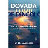 Dovada lumii de dincolo - Eben Alexander, editura Trei