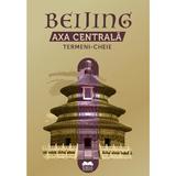 Beijing. Axa Centrala. Termeni-cheie, editura Ideea Europeana