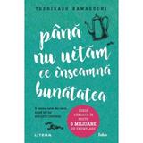 Pana Nu Uitam ce Inseamna Bunatatea - Toshikazu Kawaguchi