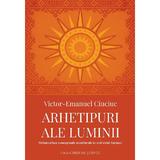 Arhetipuri ale luminii. Metamorfoze conceptuale si culturale in sud-estul Europei - Victor-Emanuel Ciuciuc, editura Casa Cartii De Stiinta