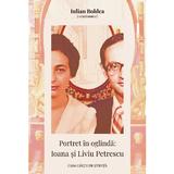 Portret in oglinda: Ioana si Liviu Petrescu - Iulian Boldea, editura Casa Cartii De Stiinta