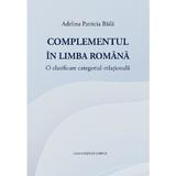 Complementul in limba romana - Adelina Patricia Baila, editura Casa Cartii De Stiinta