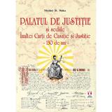 Palatul de Justitie si sediile Inaltei Curti de Casatie si Justitie. 130 de ani - Nicolae St. Noica, editura Vremea