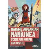 Maniunea scrie un roman fantastic. Seria Maniunea Vol.2 - Narine Abgarian, editura Frontiera