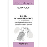 The 50s in shades of gray - Ilona Voicu, editura Tritonic