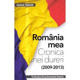 Romania mea. Cronica unei dureri (2009-2013) - Dona Tudor, editura Evenimentul Si Capital