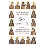 Eroii credintei - Adrian Chiaga, Cristina Chiaga, editura Egumenita