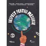 Respect pentru resurse. Manual altfel de educatie pentru sustenabilitate - Diana Calin, Natalia Ciobanu, Anamaria Georgescu, Camelia Gui, Camelia Moldovan, Iulia Pernes, editura Seneca