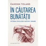 In cautarea bunatatii - Eamonn Toland, editura Humanitas