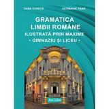 Gramatica limbii romane ilustrata prin maxime. Gimnaziu si liceu - Dana Chirita, Germaine Pana, editura Ars Libri