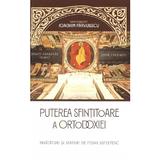 Puterea sfintitoare a ortodoxiei. Invataturi si sfaturi de folos - Arhimandrit Ioachim Parvulescu