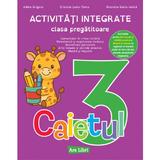Caietul 3. Activitati integrate - Clasa pregatitoare - Adina Grigore, Cristina Ipate-Toma, Nicoleta-Sonia Ionica, editura Ars Libri