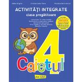 Caietul 4. Activitati integrate - Clasa pregatitoare - Adina Grigore, Cristina Ipate-Toma, Nicoleta-Sonia Ionica, editura Ars Libri