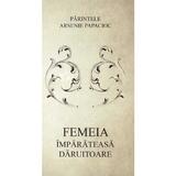 Femeia, imparateasa daruitoare - Parintele Arsenie Papacioc, editura Supergraph
