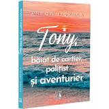 Tony, baiat de cartier, politist si aventurier - Anton I. Gyula, editura Neverland