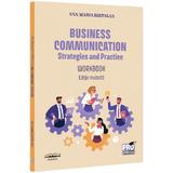 Business Communication: Strategies and Practice. Workbook - Ana Maria Birtalan, editura Pro Universitaria
