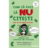 Cum sa faci sa nu citesti, dar sa te umpli de bani: Ghidul lui Charlie Joe Jackson. Seria Cum sa faci sa NU citesti Vol.4  - Tommy Greenwald, editura Grupul Editorial Art