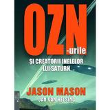 OZN-urile si creatorii inelelor lui Saturn - Jason Mason, Jan Van Helsing, editura Prestige
