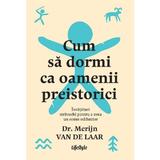 Cum sa dormi ca oamenii preistorici - Merijn van de Laar, editura Lifestyle