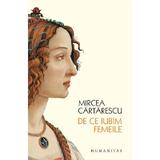 De ce iubim femeile - Mircea Cartarescu, editura Humanitas