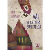 Val si Cetatea Sufletelor - Ana Alfianu, editura Humanitas
