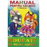 Manual pentru Cei Mici - Educati si Buni Amici - Vladimir Stepanov
