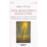 Indumnezeirea persoanei - Ciprian Chiorean, editura Eikon