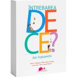 Intrebarea DE CE? Joc logopedic - Alexandra Lavinia Rogozea, Olaru Ionut Robert, editura Jucarii Vorbarete