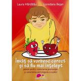 Invat sa vorbesc corect si sa fiu mai intelept - Laura Hardalau, Loredana Bejan, editura Jucarii Vorbarete