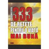 333 de Retete pentru o Viata mai Buna - Eugen Matzota, editura Eugen Matzota