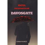 Jocul presedintilor. Davosgate - Ciprian Babita, editura Floare De Iris