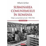 Subminarea comunismului in Romania - Mihaela Serban, editura Polirom