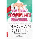 Cum a furat vecinul meu Craciunul - Meghan Quinn, editura Leda