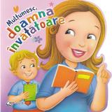 Multumesc, doamna invatatoare - Lucia Cocisiu, editura Anteea