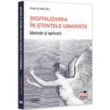 Digitalizarea in stiintele umaniste. Metode si aplicatii - Anca Daniela Dinu, editura Pro Universitaria