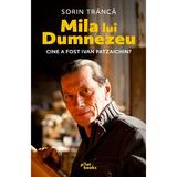Mila lui Dumnezeu. Cine a fost Ivan Patzaichin? - Sorin Tranca, editura Pilotbooks