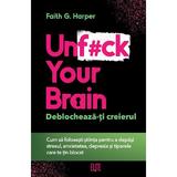 Unf#ck your brain. Deblocheaza-ti creierul - Faith G. Harper, editura Elite