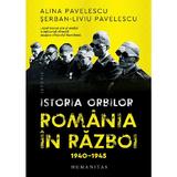 Istoria orbilor. Romania in razboi, 1940-1945 - Alina Pavelescu, Serban-Liviu Pavelescu, editura Humanitas