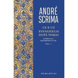 Ce e cu Evanghelia dupa Toma? Vol.1 - Andre Scrima, editura Humanitas
